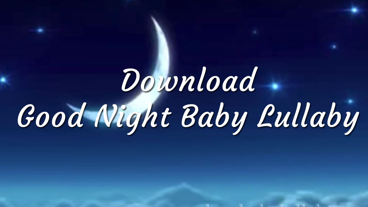 Download Good Night Baby Lullaby Best Baby Lullabies
